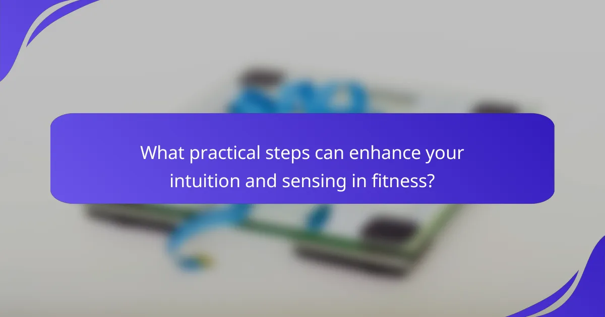 What practical steps can enhance your intuition and sensing in fitness?