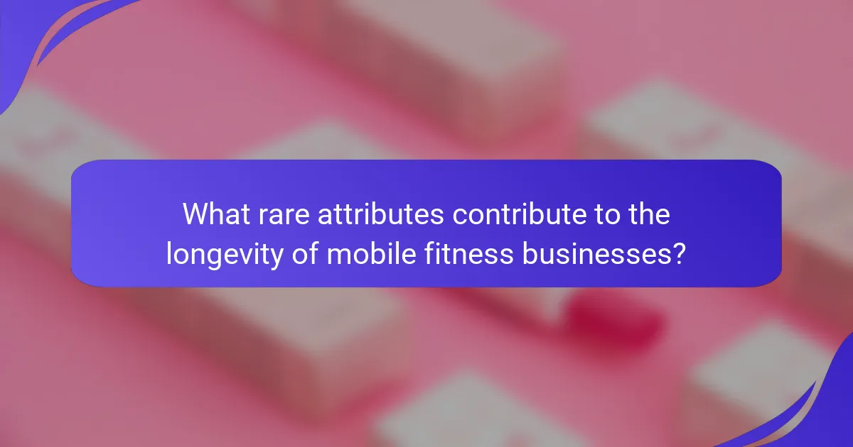 What rare attributes contribute to the longevity of mobile fitness businesses?