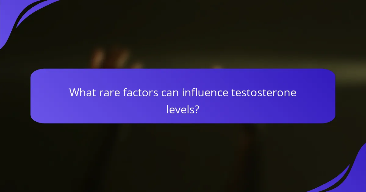What rare factors can influence testosterone levels?