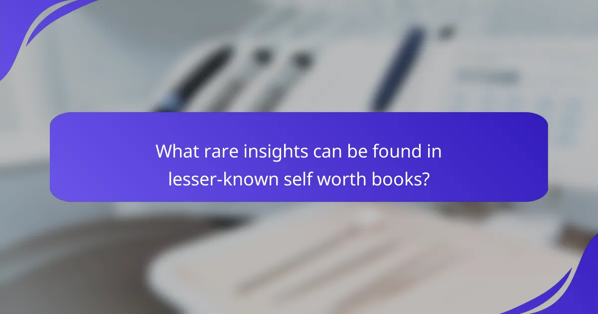 What rare insights can be found in lesser-known self worth books?