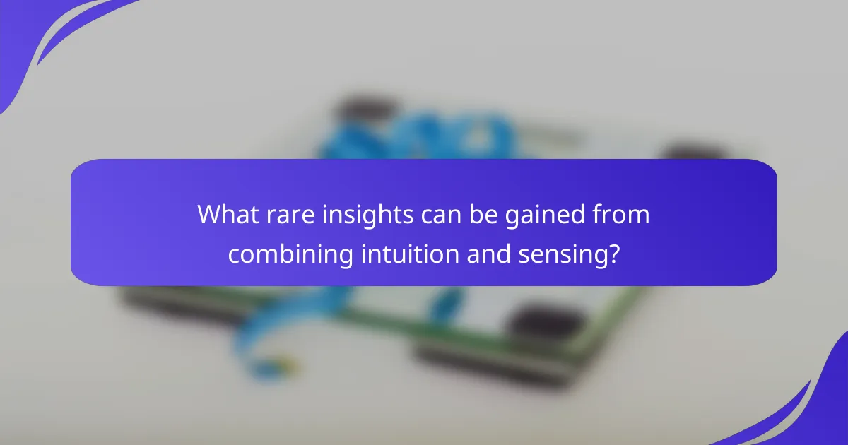 What rare insights can be gained from combining intuition and sensing?