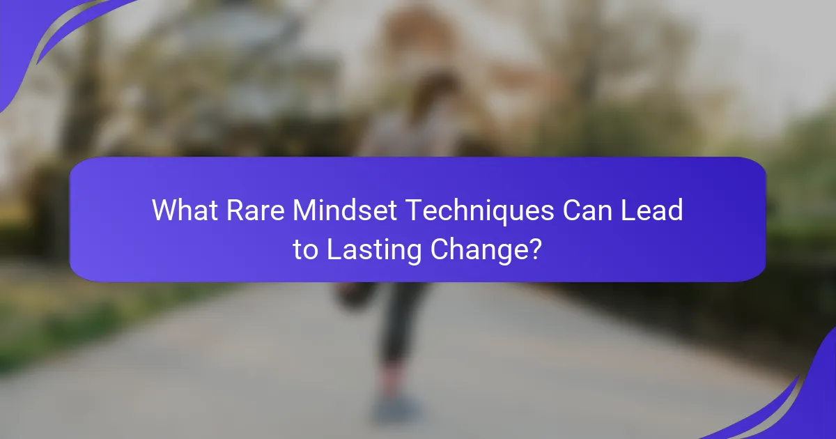 What Rare Mindset Techniques Can Lead to Lasting Change?