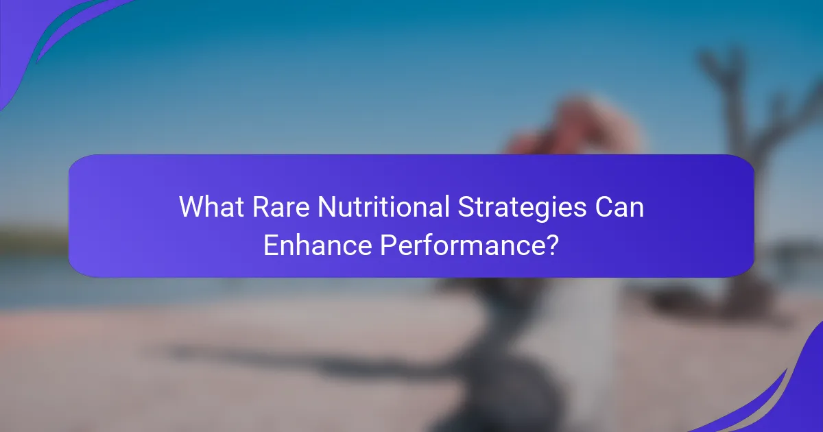 What Rare Nutritional Strategies Can Enhance Performance?