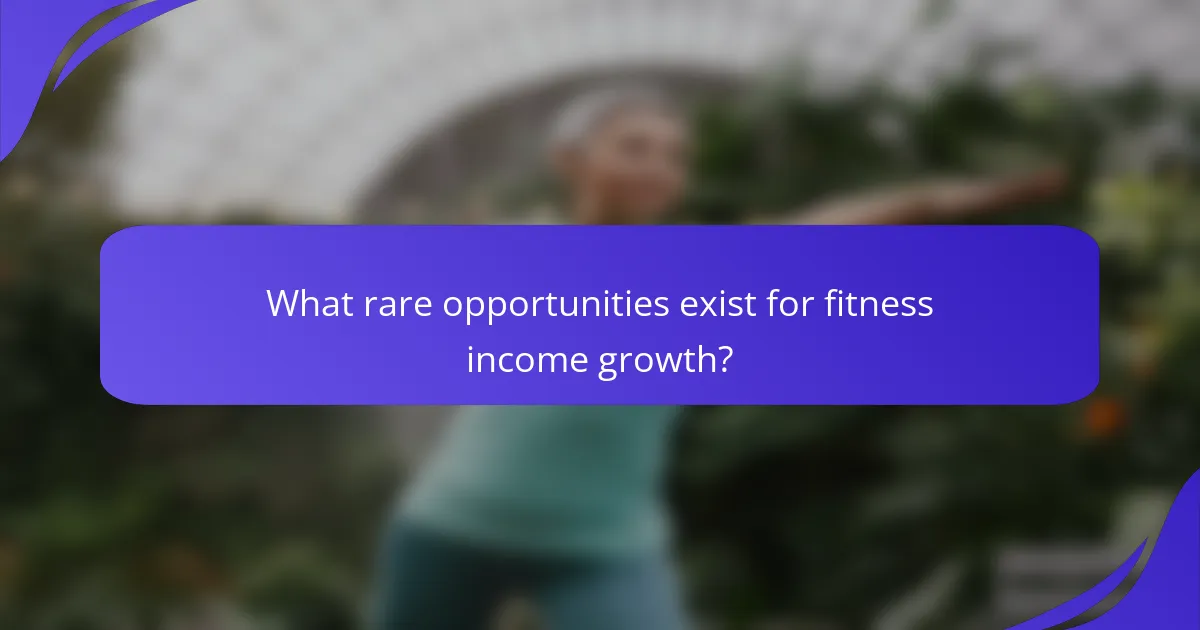 What rare opportunities exist for fitness income growth?