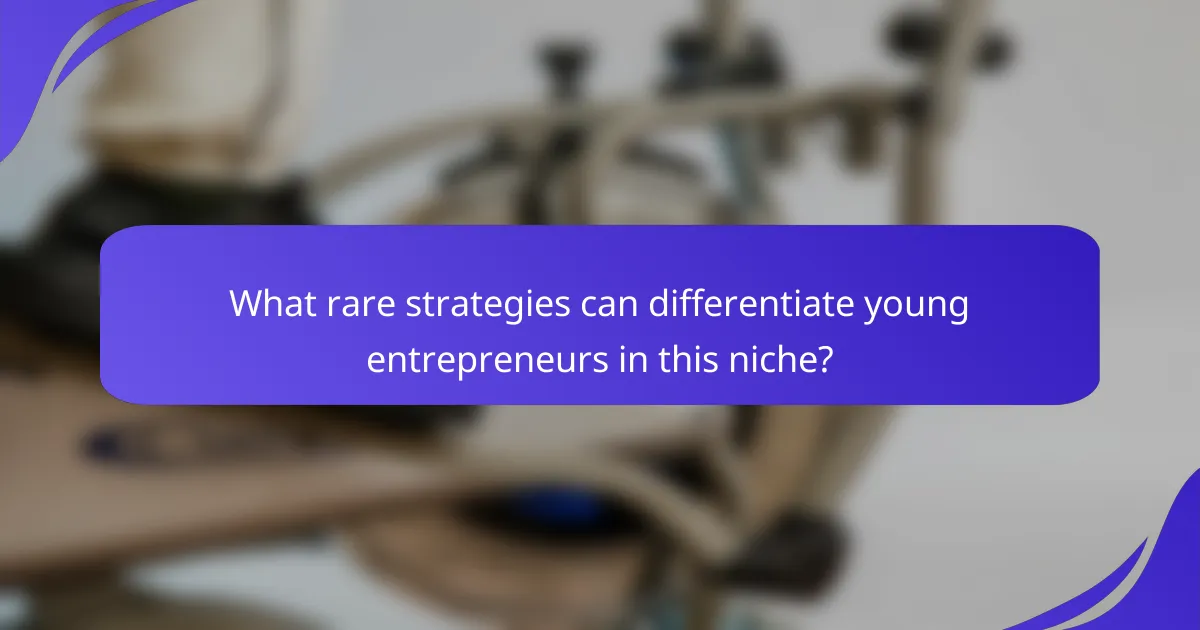 What rare strategies can differentiate young entrepreneurs in this niche?