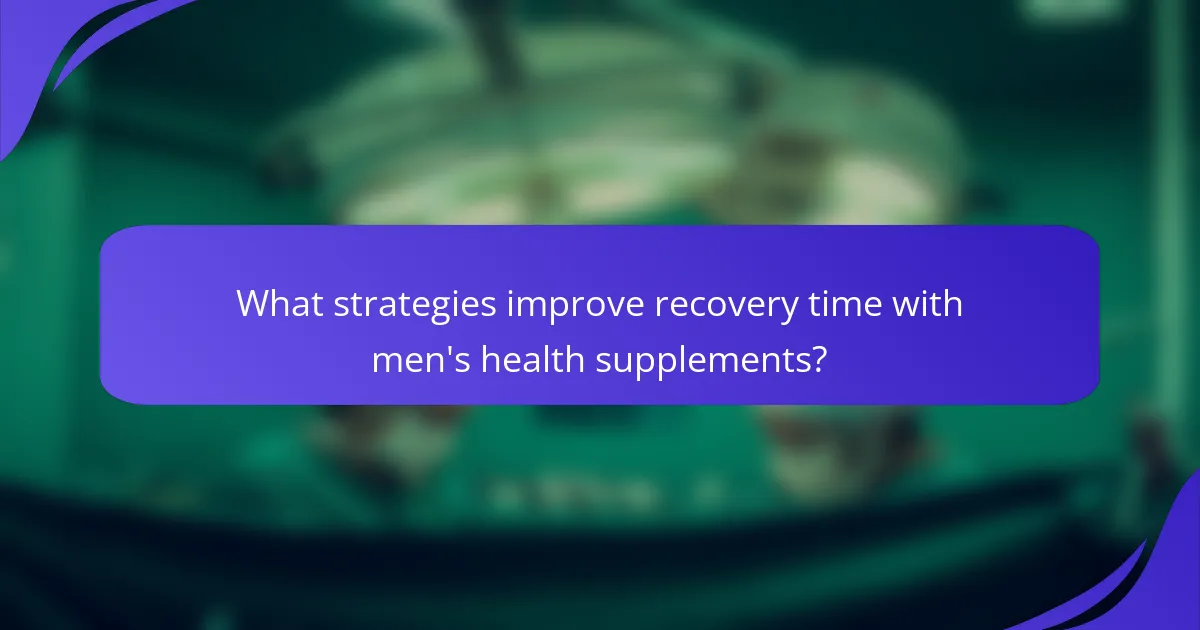 What strategies improve recovery time with men's health supplements?
