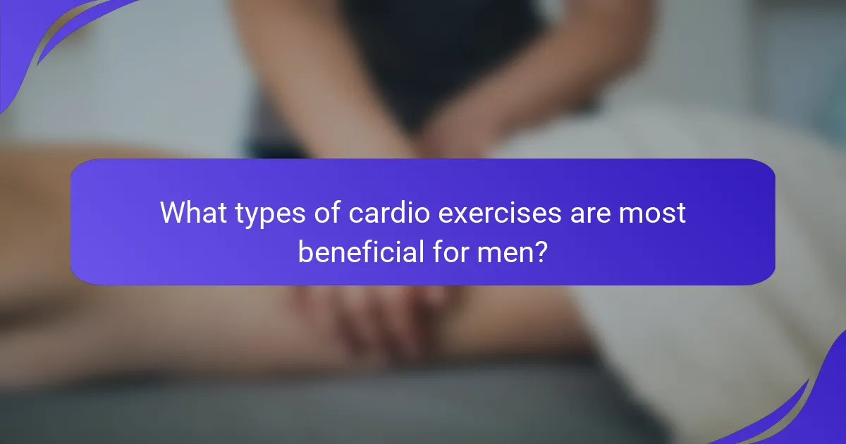 What types of cardio exercises are most beneficial for men?