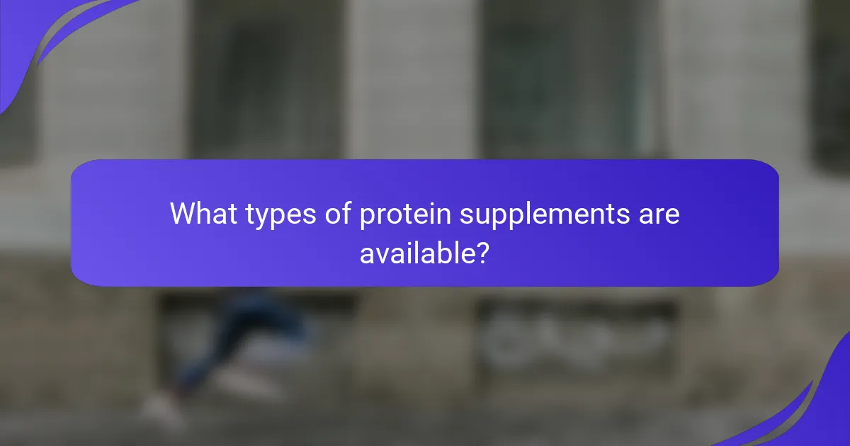 What types of protein supplements are available?