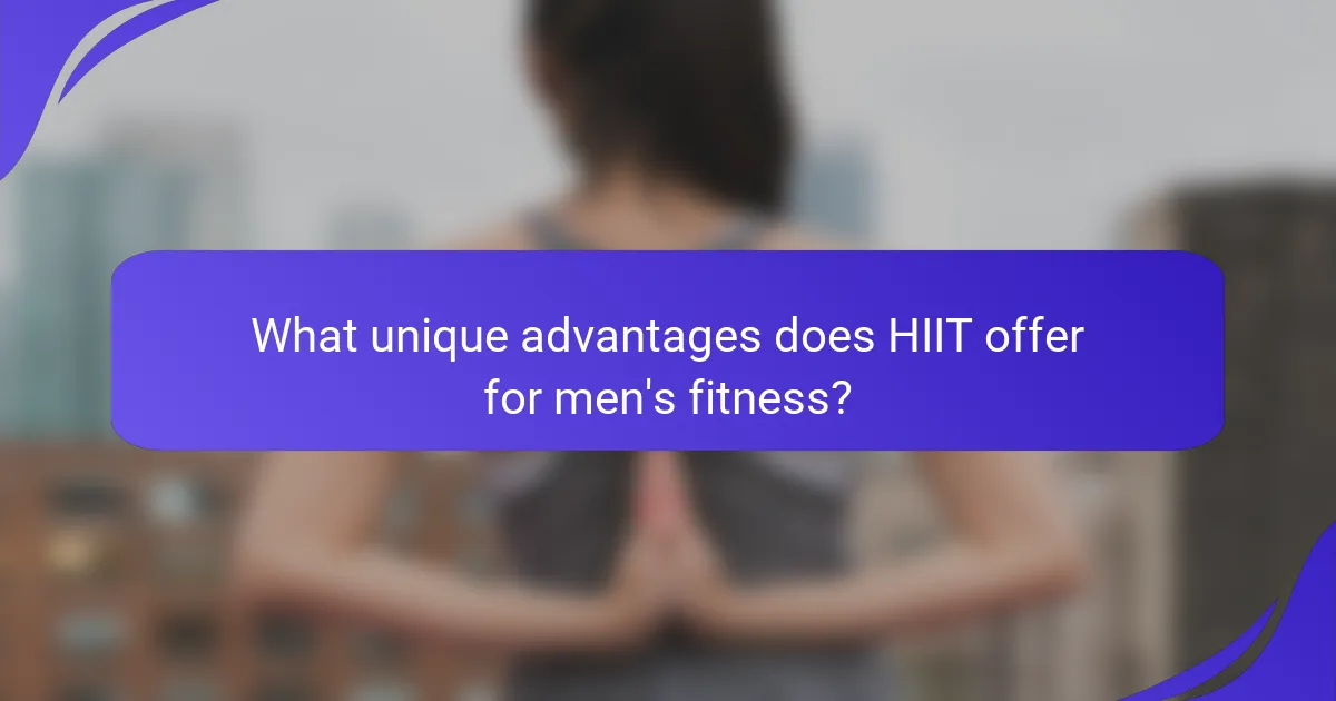 What unique advantages does HIIT offer for men's fitness?