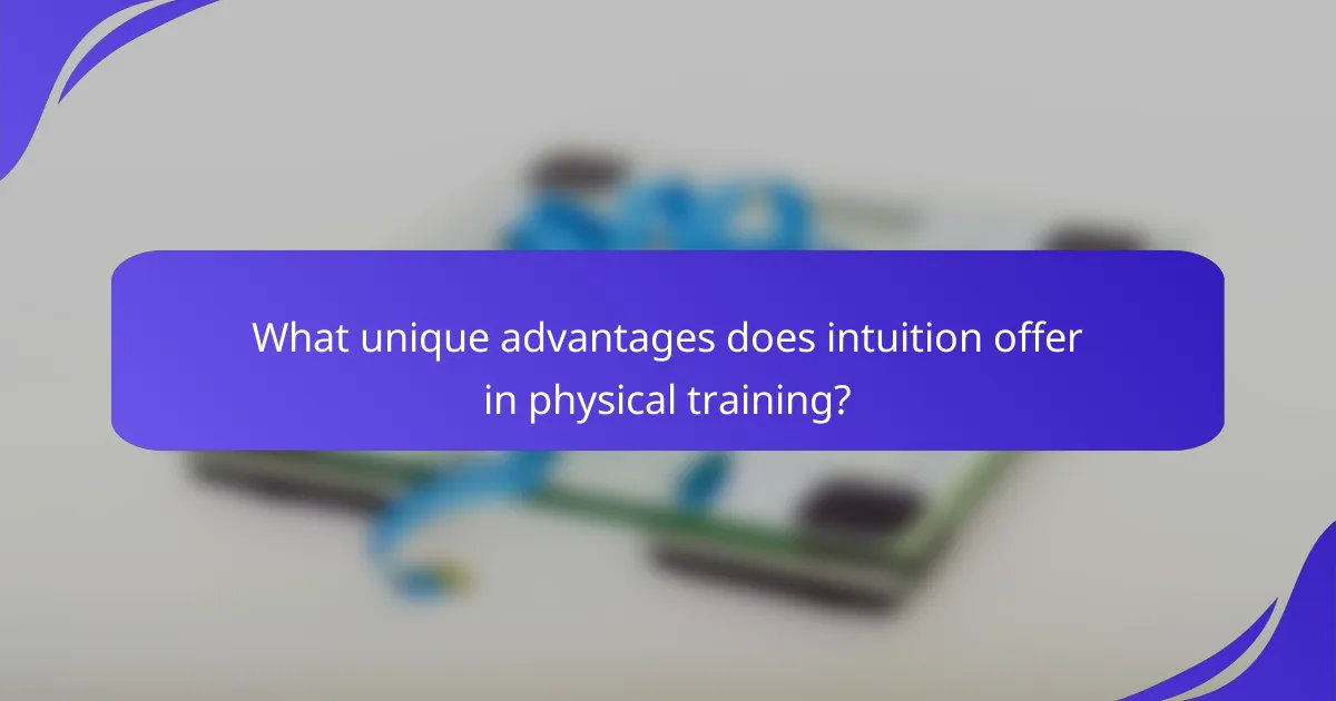 What unique advantages does intuition offer in physical training?