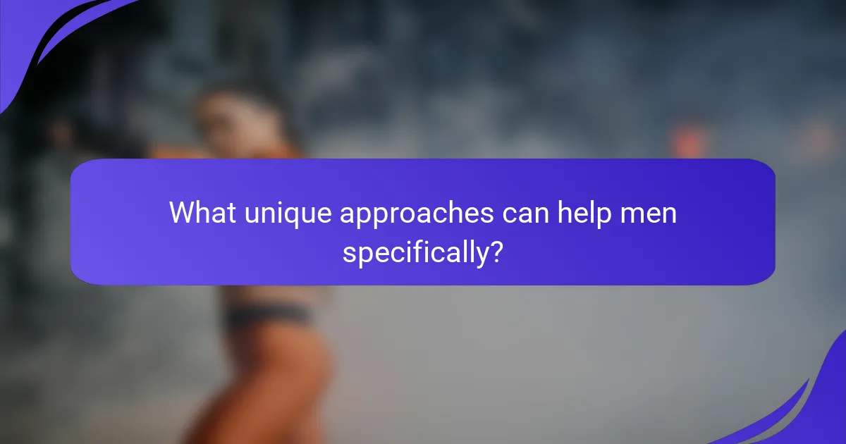 What unique approaches can help men specifically?
