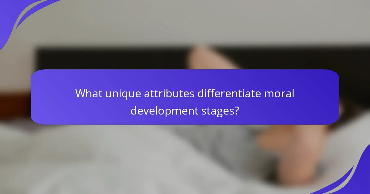 What unique attributes differentiate moral development stages?