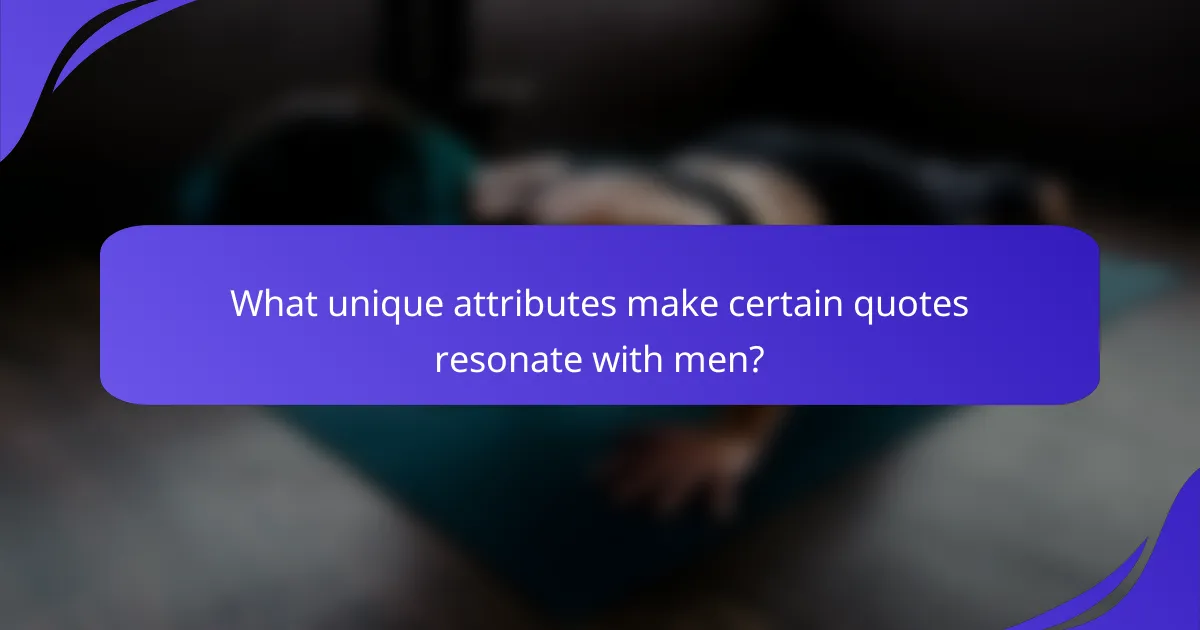 What unique attributes make certain quotes resonate with men?