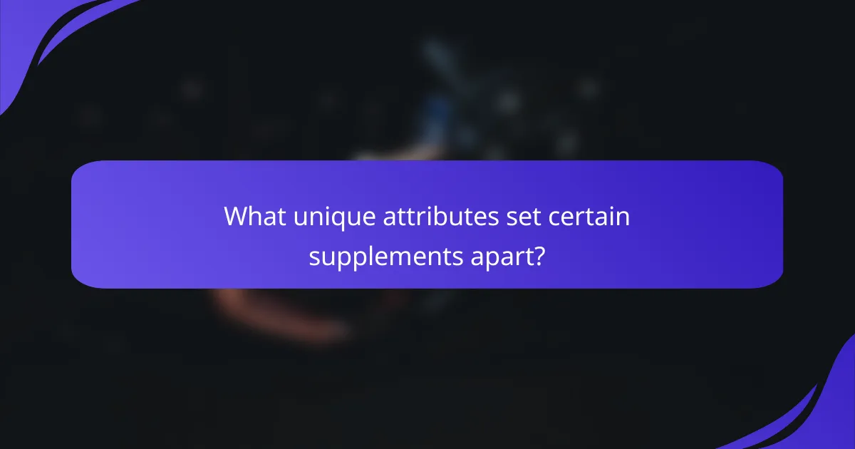 What unique attributes set certain supplements apart?