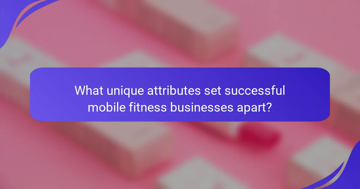 What unique attributes set successful mobile fitness businesses apart?