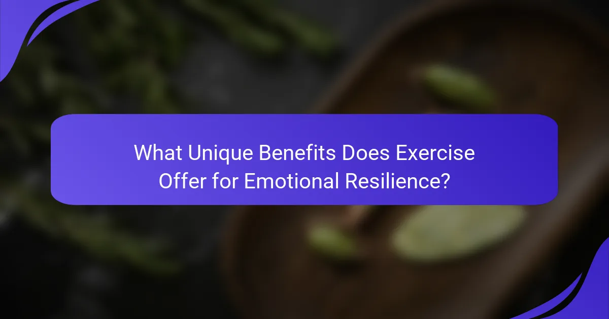 What Unique Benefits Does Exercise Offer for Emotional Resilience?