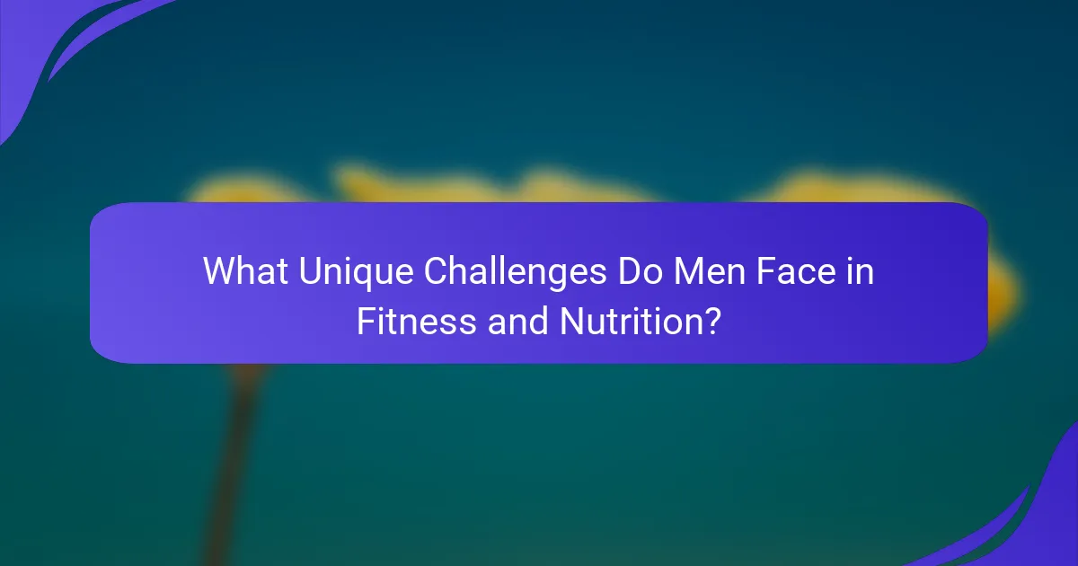 What Unique Challenges Do Men Face in Fitness and Nutrition?