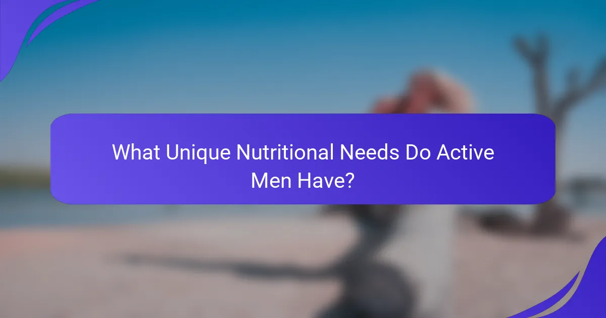 What Unique Nutritional Needs Do Active Men Have?