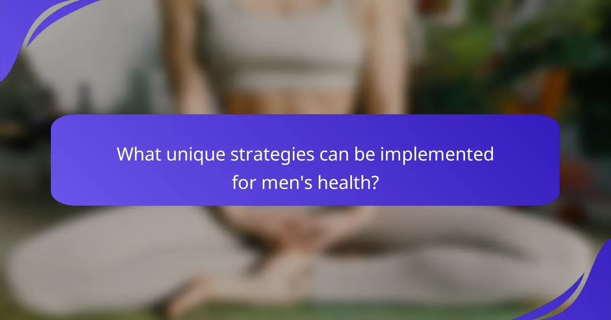 What unique strategies can be implemented for men's health?