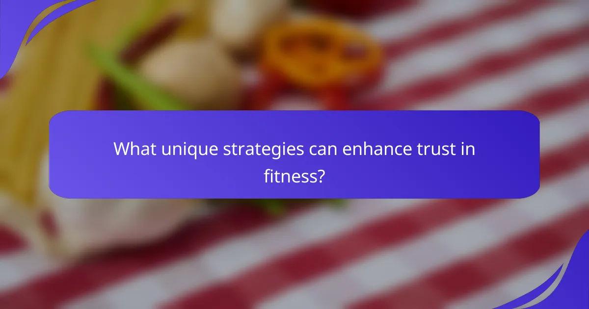 What unique strategies can enhance trust in fitness?