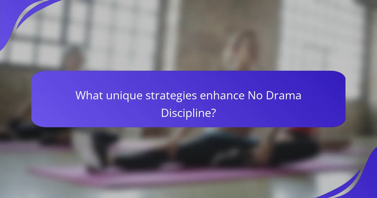 What unique strategies enhance No Drama Discipline?