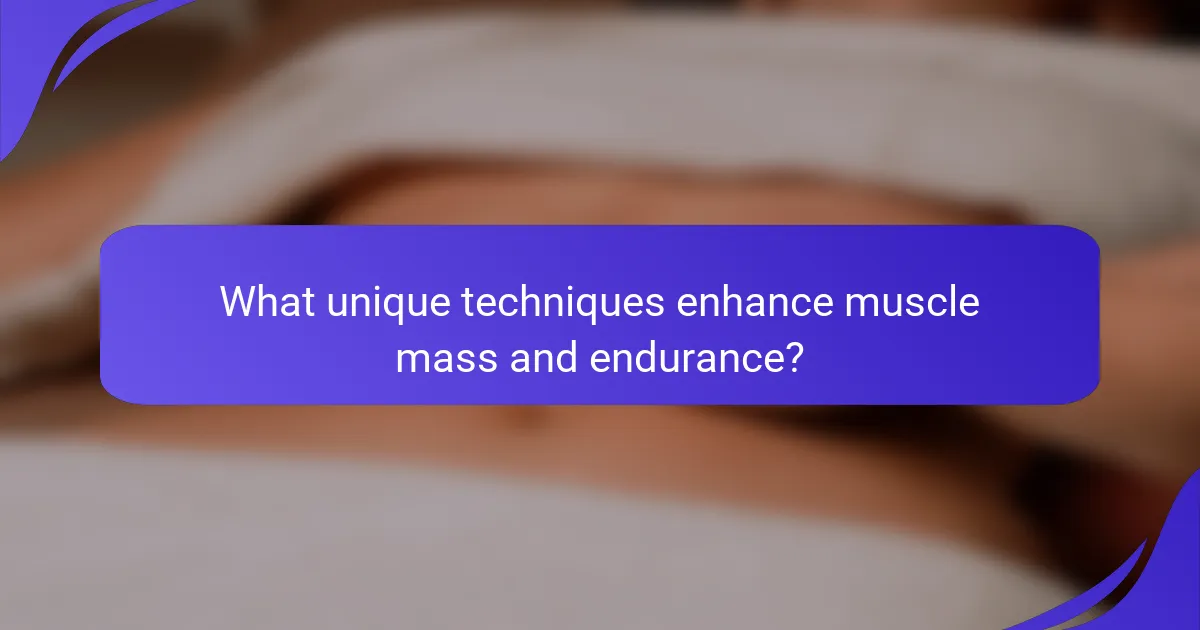 What unique techniques enhance muscle mass and endurance?