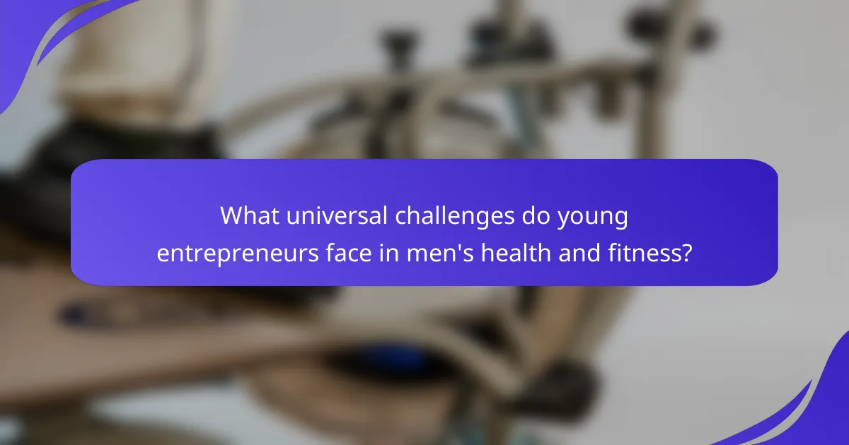 What universal challenges do young entrepreneurs face in men's health and fitness?
