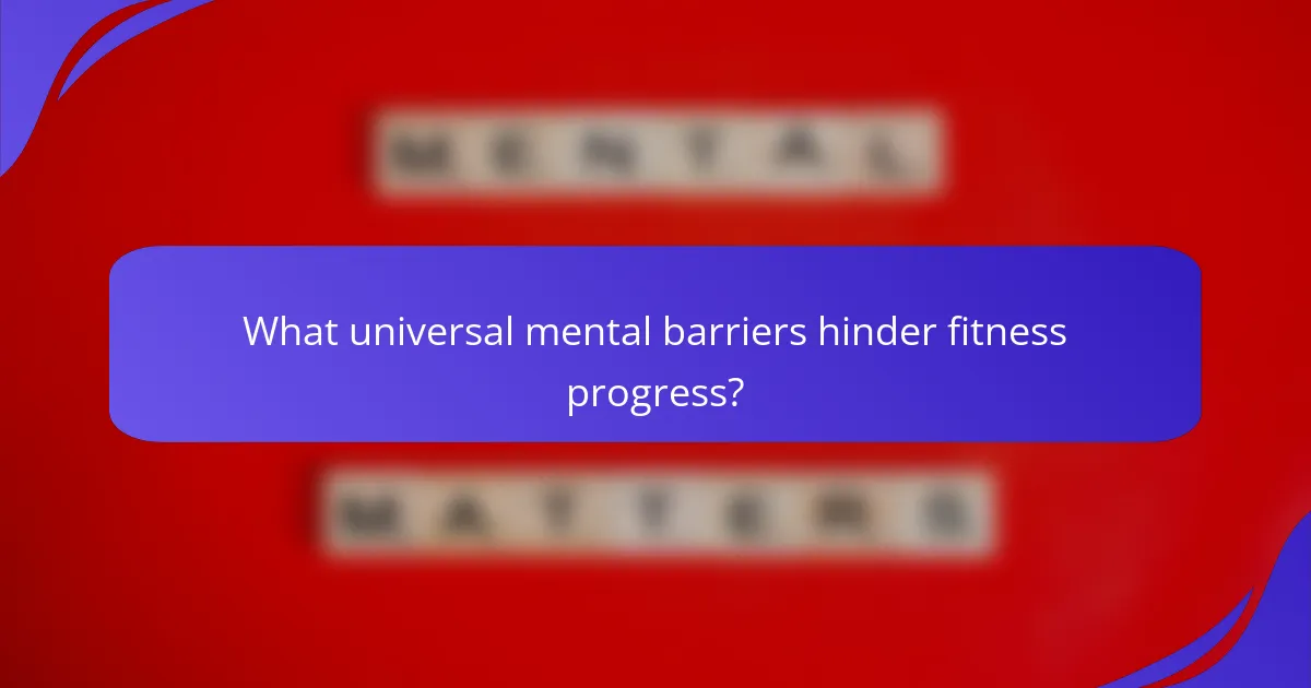 What universal mental barriers hinder fitness progress?