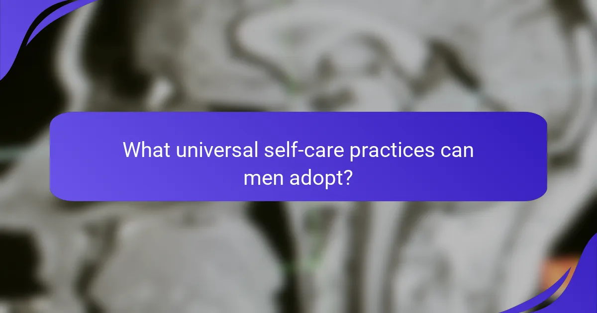 What universal self-care practices can men adopt?